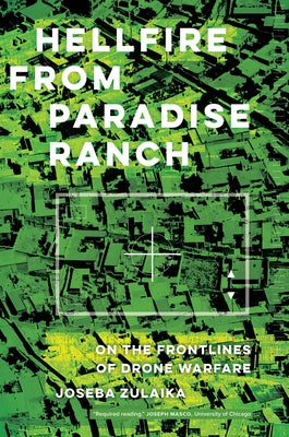 Hellfire from Paradise Ranch: On the Front Lines of Drone Warfare by Zulaika, Joseba