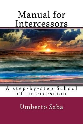 Manual for Intercessors: A step-by-step School of Intercession by Saba, Umberto