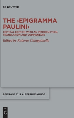 The >Epigramma Paulini: Critical Edition with an Introduction, Translation and Commentary by Chiappiniello, Roberto