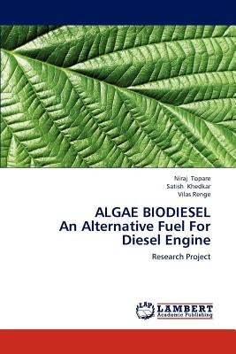 ALGAE BIODIESEL An Alternative Fuel For Diesel Engine by Topare, Niraj