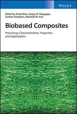 Biobased Composites: Processing, Characterization, Properties, and Applications by Khan, Anish