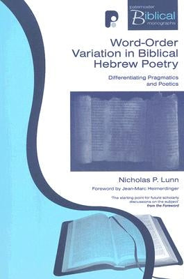 Word-order Variation In Biblical Hebrew Poetry: Differentiating Pragmatic Poetics by Lunn, Nicholas