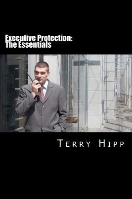 Executive Protection: The Essentials by Hipp, Terry
