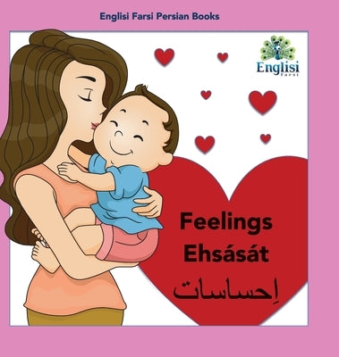 Persian Feelings Ehsását: In Persian, English & Finglisi: Feelings Ehsását by Kiani, Mona