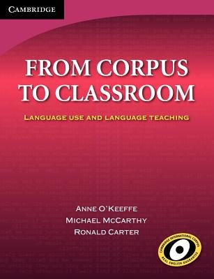 From Corpus to Classroom: Language Use and Language Teaching by O'Keeffe, Anne