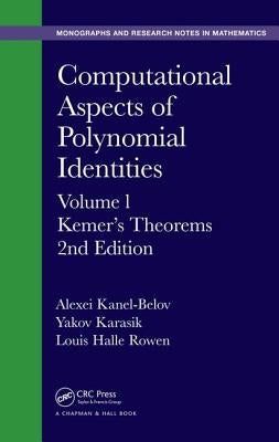 Computational Aspects of Polynomial Identities: Volume L, Kemer's Theorems, 2nd Edition by Kanel-Belov, Alexei