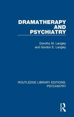 Dramatherapy and Psychiatry by Langley, Dorothy M.
