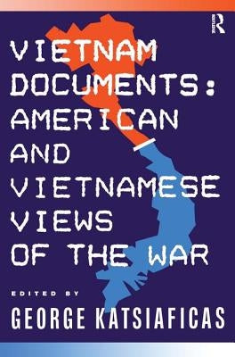 Vietnam Documents: American and Vietnamese Views: American and Vietnamese Views by Katsiaficas, George