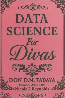 Data Science: For Divas by Reynolds, Nicole I.