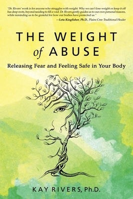 The Weight of Abuse: Releasing Fear and Feeling Safe in Your Body by Rivers, Kay