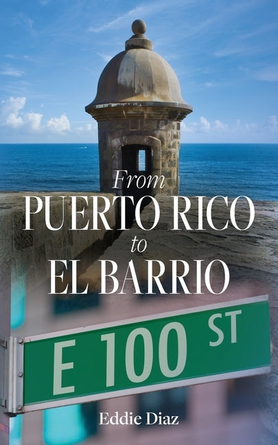 From Puerto Rico to El Barrio by Diaz, Eddie