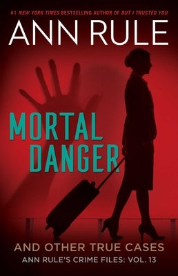 Mortal Danger: And Other True Cases by Rule, Ann