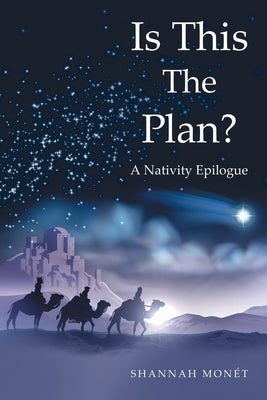 Is This the Plan?: A Nativity Epilogue by Monét, Shannah