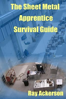 The Sheet Metal Apprentice Survival Guide by Ackerson, Ray