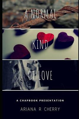 A Normal Kind of Love: The Chapbook by Press, Cherry House