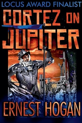 Cortez on Jupiter: The Locus Award Nominee Novel by Hogan, Ernest