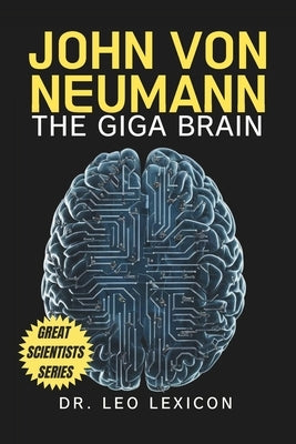 John Von Neumann: The Giga Brain by Lexicon, Leo