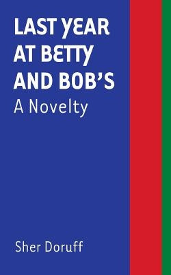 Last Year at Betty and Bob's: A Novelty by Doruff, Sher