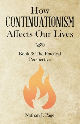 How Continuationism Affects Our Lives: Book 3: the Practical Perspective by Page, Nathan J.
