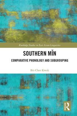 Southern Min: Comparative Phonology and Subgrouping by Kwok, Bit-Chee