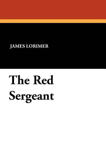 The Red Sergeant by Lorimer, James