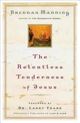 The Relentless Tenderness of Jesus by Manning, Brennan