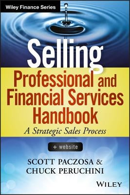 Selling Professional and Financial Services Handbook, + Website by Paczosa, Scott