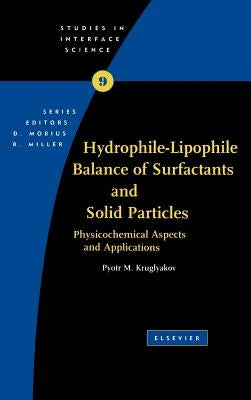 Hydrophile - Lipophile Balance of Surfactants and Solid Particles: Physicochemical Aspects and Applications Volume 9 by Kruglyakov, Pyotr M.