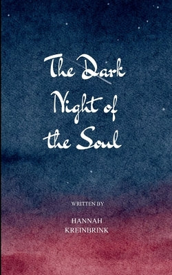 The Dark Night of the Soul Lucid Poetic Noir in Twenty-One Scenes by Kreinbrink, Hannah