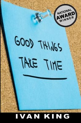 Good Things Take Time by King, Ivan