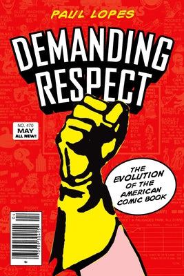 Demanding Respect: The Evolution of the American Comic Book by Lopes, Paul