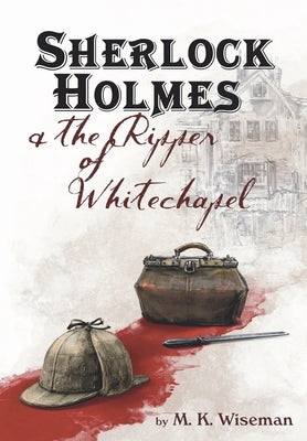 Sherlock Holmes & the Ripper of Whitechapel by Wiseman, M. K.