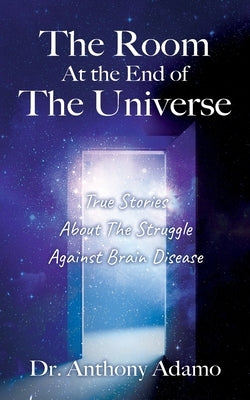 The Room At The End Of The Universe: True Stories About The Struggle Against Brain Disease by Adamo, Anthony