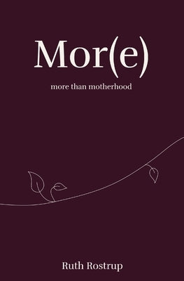 Mor(e) more than motherhood by Rostrup, Ruth