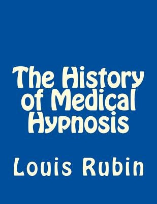 The History of Medical Hypnosis by Rubin, Louis