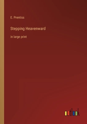 Stepping Heavenward: in large print by Prentiss, E.
