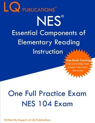 NES Essential Components of Elementary Reading Instruction: One Full Practice Exam - Free Online Tutoring - Updated Exam Questions by Publications, Lq