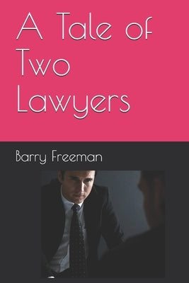 A Tale of Two Lawyers by Freeman, Barry Jay
