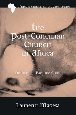 The Post-Conciliar Church in Africa by Magesa, Laurenti