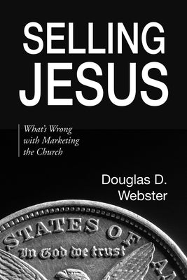 Selling Jesus by Webster, Douglas D.