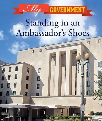 Standing in an Ambassador's Shoes by Shoup, Kate