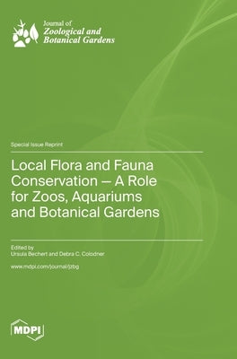 Local Flora and Fauna Conservation - A Role for Zoos, Aquariums and Botanical Gardens by Bechert, Ursula