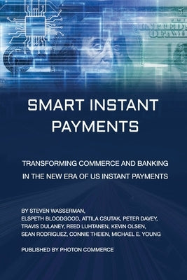 Smart Instant Payments: Transforming commerce and banking in the new era of US Instant Payments by Bloodgood, Elspeth