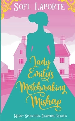 Lady Emily's Matchmaking Mishap by Laporte, Sofi