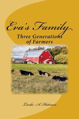 Eva's Family: : Three Generations of Farmers by Hatinen, Linda a.