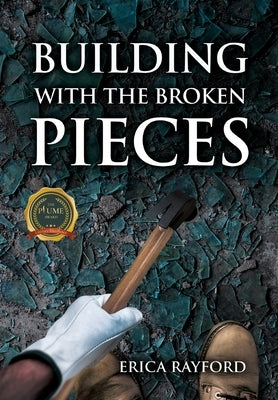 Building With The Broken Pieces by Rayford, Erica
