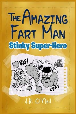 The Amazing Fart-Man: Stinky Super Hero by O'Neil, J. B.