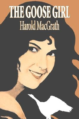 The Goose Girl by Harold MacGrath, Fiction, Classics, Action & Adventure by Macgrath, Harold
