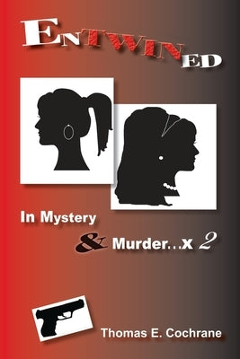 Entwined: In Mystery & Murder. . . x 2 by Cochrane, Thomas E.