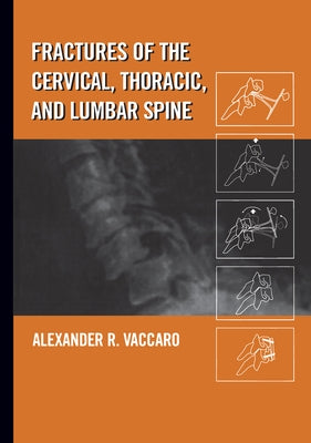 Fractures of the Cervical, Thoracic, and Lumbar Spine by Vaccaro, Alexander R.